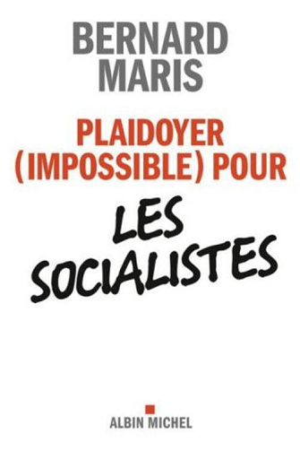 Plaidoyer (impossible) pour les socialistes - Bernard Maris - 2012