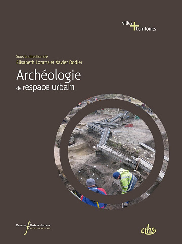 Archéologie de l’espace urbain (Perspectives "Villes et Territoires") Elisabeth Lorans, Xavier Rodier (2014)