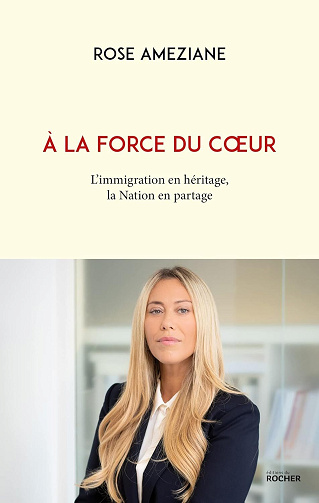 A la force du coeur : L'immigration en héritage, la Nation en partage - Rose Ameziane (2023)