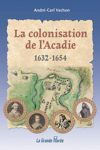 La colonisation de l'Acadie 1632 à 1654 - André-Carl Vachon (2022)