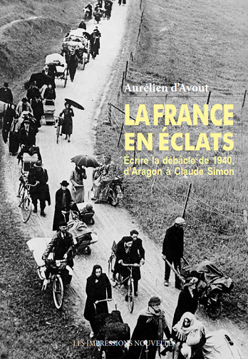 La France en éclats : Ecrire la débâcle de 1940, d'Aragon à Claude Simon - Aurélien d' Avout (2023)