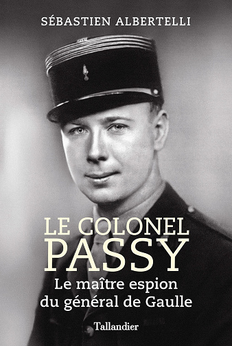 Le colonel Passy : Le maître espion du général de Gaulle - Sébastien Albertelli (2023)