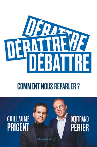 Débattre : Comment nous reparler ? - Guillaume Prigent, Bertrand Périer (2022)