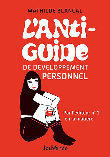 L'Anti-Guide de développement personnel: Par l'éditeur n°1 en la matière - Mathilde Blancal (2023)