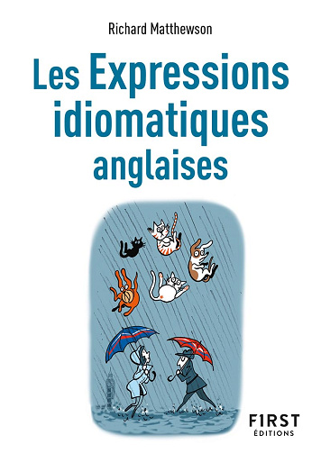 Le Petit Livre de Les Expressions idiomatiques anglaises, 2e éd - Richard Matthewson (2023)