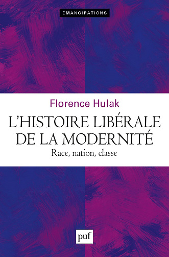 L'histoire libérale de la modernité : Race, nation, classe - Florence Hulak (2023)