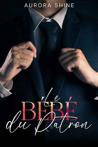 Histoires de milliardaire sexy, Tome 5 : Le Bébé du Patron - Aurora Shine (2024)