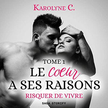 Risquer de vivre: Le Coeur a ses raisons 1 - Karolyne C. (2022)
