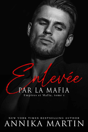 Empires et Mafia, Tome 1 : Enlevée par la mafia - Annika Martin (2024)