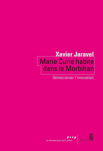 Marie Curie habite dans le Morbihan : Démocratiser l'innovation - Xavier Jaravel (2023)