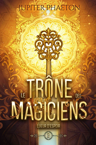 Le trône des magiciens, Tome 3 : Lueur d'espoir - Jupiter Phaeton (2023)