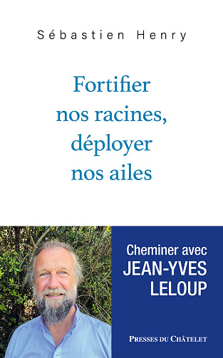 Fortifier nos racines, déployer nos ailes - Sébastien Henry, Jean-Yves Leloup (2021)