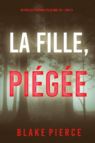 Ella Dark, Tome 12 : La Fille, Piégée - Blake Pierce (2024)