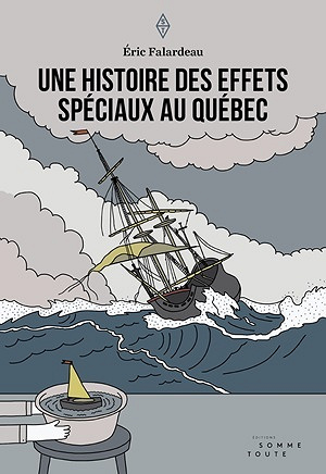 Une histoire des effets spéciaux au Québec - Éric Falardeau (2017)