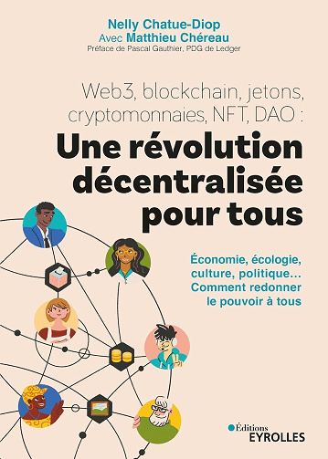 Web3, blockchain, jetons, cryptomonnaies, NFT, DAO : une révolution décentralisée pour tous - Nelly Chatue-Diop, Matthieu Chéreau (2023)
