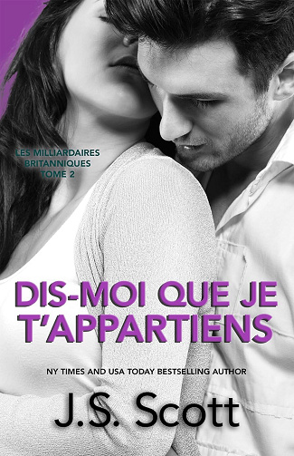 Les Milliardaires britanniques, Tome 2 : Dis-moi que je t’appartiens - J. S. Scott (2024)