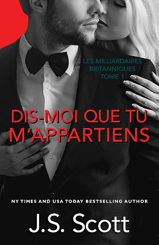Les Milliardaires britanniques, Tome 1 : Dis-moi que tu m’appartiens - J. S. Scott (2021)