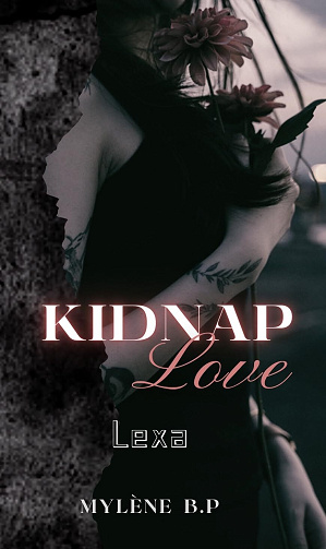 Kidnap Love, Tome 3 : Lexa - Mylène B.P (2024)