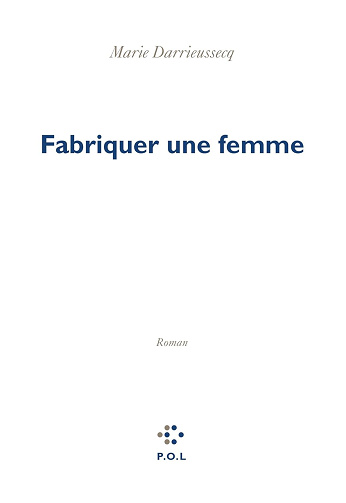 Fabriquer une femme - Marie Darrieussecq (2024)