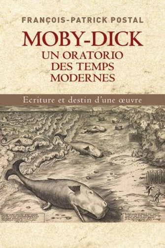 Moby-Dick, un oratorio des temps modernes-écriture et destin d'une œuvre - François-Patrick Postal (2019)