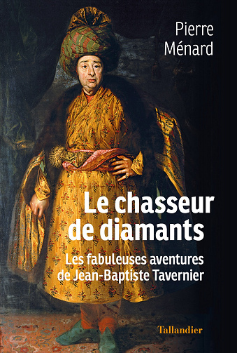 Le chasseur de diamants : Les fabuleuses aventures de Jean-Baptiste Tavernier - Pierre Ménard (2023)