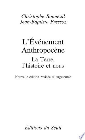 L'Événement anthropocène. La Terre, l'histoire et nous - Jean-Baptiste Fressoz, Christophe Bonneuil (2016)