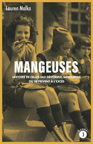 Mangeuses : Histoire de celles qui dévorent, savourent ou se privent à l'excès - Lauren Malka (2023)
