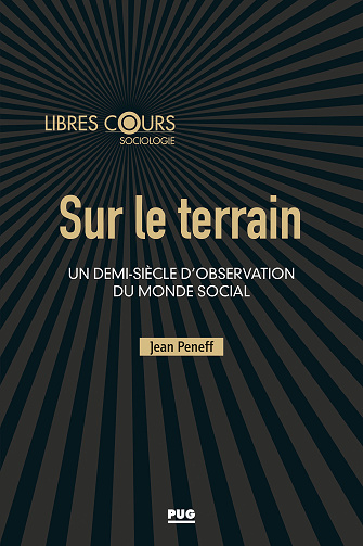Sur le terrain : Un demi-siècle d'observation du monde social - Jean Peneff (2021)