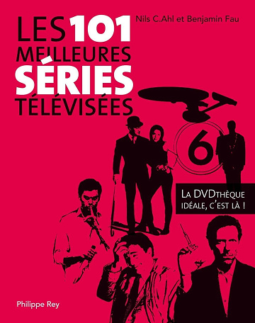 Les 101 meilleures séries télévisées. La DVD Thèque idéale, c'est là ! - Nils Ahl (2012)