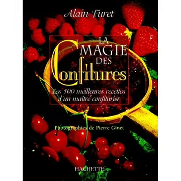 La Magie des confitures. Les 100 meilleures recettes d'un maître confiturier - Furet Alain , Pierre Ginet (1998)