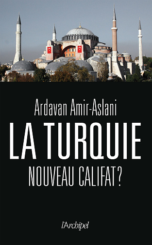 La Turquie, nouveau califat ? - Ardavan Amir-Aslani (2023)
