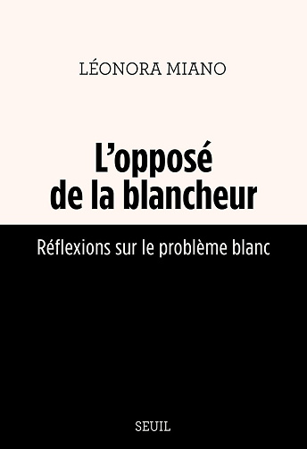 L'Opposé de la blancheur : Réflexions sur le problème blanc - Léonora Miano (2023)