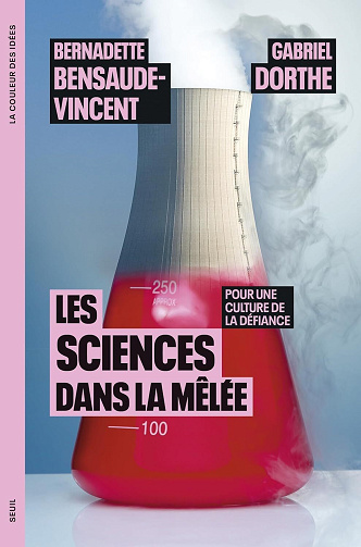 Les Sciences dans la mêlée. Pour une culture de la défiance - Bernadette Bensaude-Vincent, Gabriel Dorthe (2023)