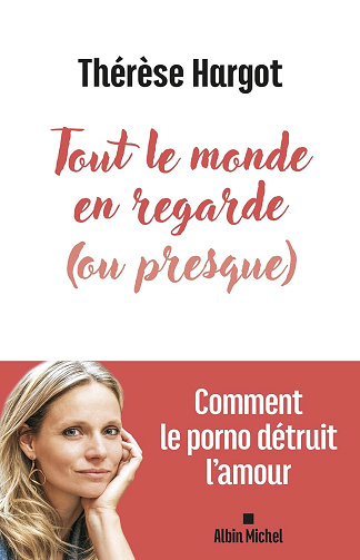Tout le monde en regarde (ou presque): Comment le porno détruit l'amour - Thérèse Hargot (2024)