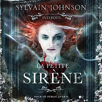 La petite sirène : Les contes interdits (adapté aux adultes) Sylvain Johnson (2020)