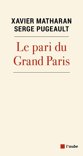 Le pari du Grand Paris - Xavier Matharan, Serge Pugeault (2023)