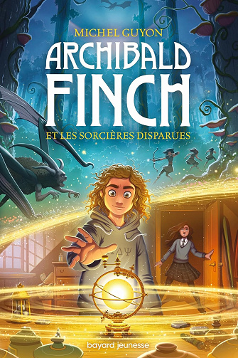 Archibald Finch, Tome 01: Archibald Finch et les sorcières disparues - Michel Guyon (2023)
