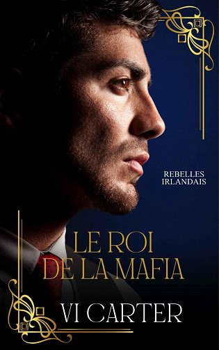 Rebelles Irlandais, Tome 2 Le roi de la mafia - Vi Carter (2024)