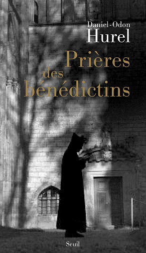 Prières des bénédictins: XVIe-XXe siècle - Daniel-Odon Hurel (2010)