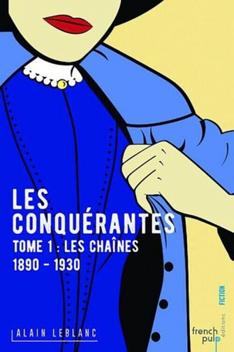 Les conquérantes.T1.Les chaînes (1890-1930) Alain Leblanc (2016)