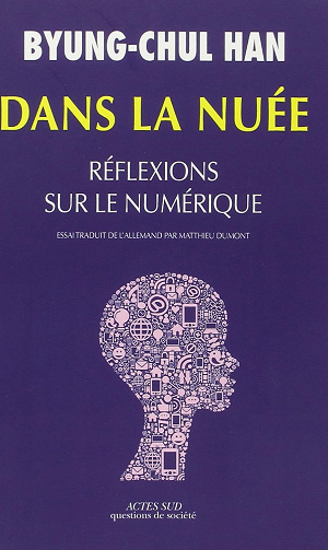 Dans la nuée: Réflexions sur le numérique -  Byung-Chul Han (2015)