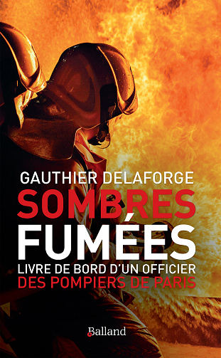 Sombres fumées : Livre de bord d’un officier des pompiers de Paris - Gauthier Delaforge (2021)