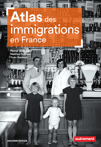 Atlas des immigrations en France, 2e édition - Pascal Blanchard, Hadrien Dubucs, Yvan Gastaut  (2021)