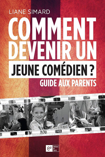 Comment devenir un jeune comédien ? Guide aux parents -  Liane Simard (2017)