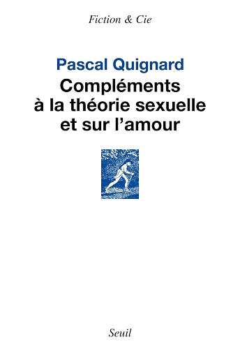 Compléments à la théorie sexuelle et sur l amour - Pascal Quignard (2024)