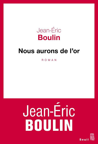Nous aurons de l'or - Jean-Eric Boulin