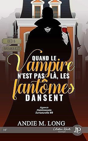 Agence Matrimoniale Surnaturelle, Tome 9 : Quand le vampire n'est pas là, les fantômes dansent - Andie M. Long (2024à