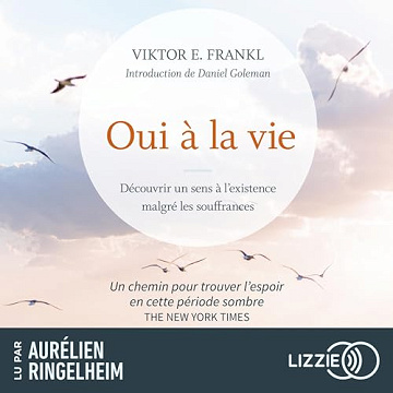 Oui à la vie. Découvrir un sens à l'existence malgré les souffrances: Une leçon de résilience, même à travers les pires épreuves de l'existence - Viktor Emil Frankl (2023)