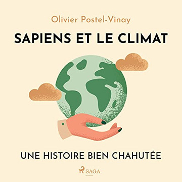 Sapiens et le climat: Une histoire bien chahutée - Olivier Postel-Vinay (2022)