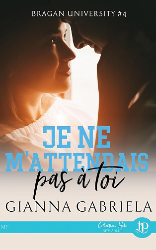 Bragan University, Tome 4 : Je ne m'attendais pas à toi - Gianna Gabriela (2024)